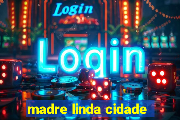 madre linda cidade