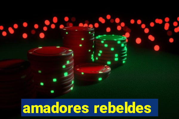 amadores rebeldes