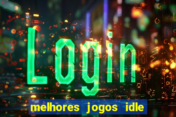 melhores jogos idle para android