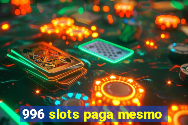 996 slots paga mesmo