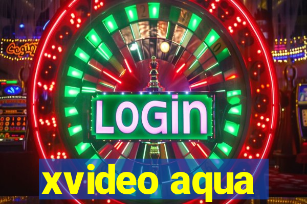 xvideo aqua