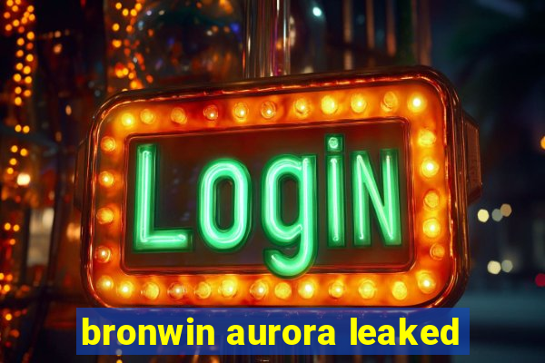 bronwin aurora leaked