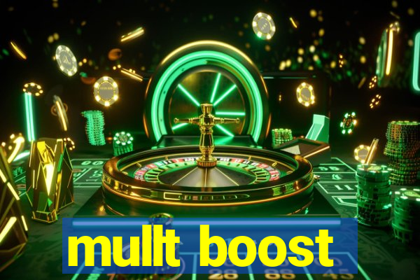 mullt boost