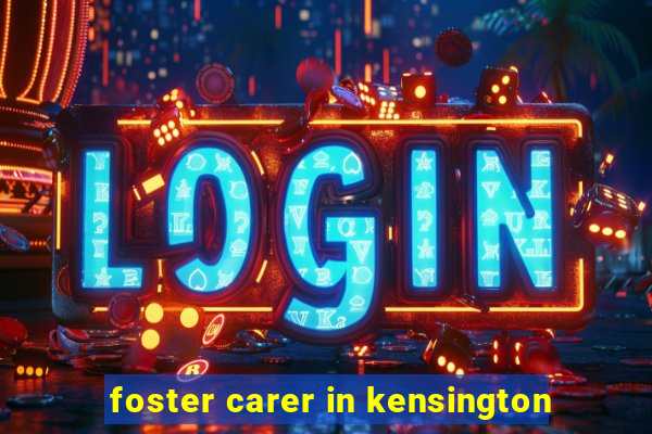 foster carer in kensington