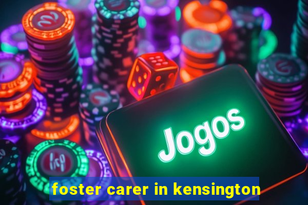 foster carer in kensington