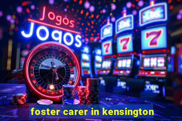 foster carer in kensington