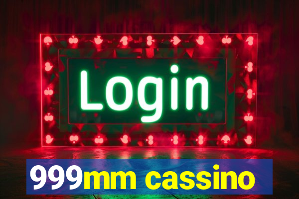 999mm cassino