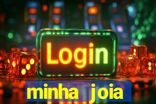 minha joia significado minha joia giria