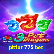 pltfor 775 bet