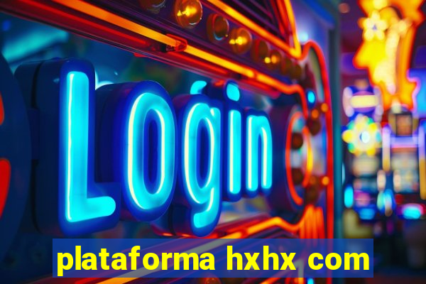 plataforma hxhx com