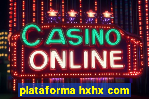 plataforma hxhx com