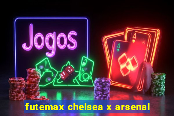 futemax chelsea x arsenal