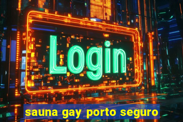 sauna gay porto seguro