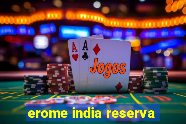 erome india reserva