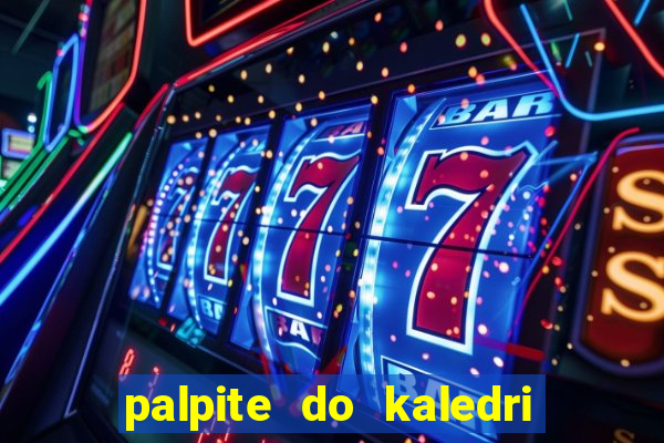 palpite do kaledri para o jogo do bicho