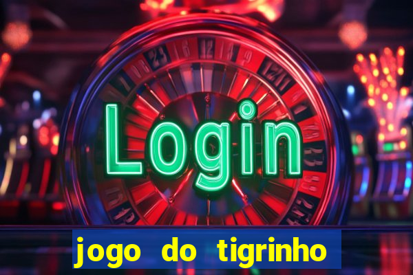 jogo do tigrinho bonus sem deposito