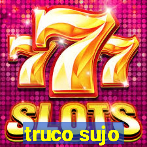 truco sujo