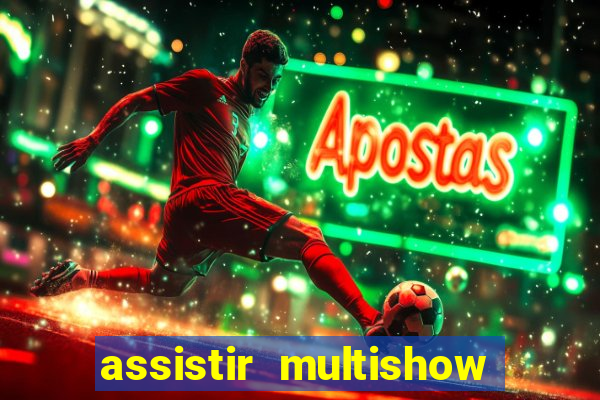 assistir multishow ao vivo online