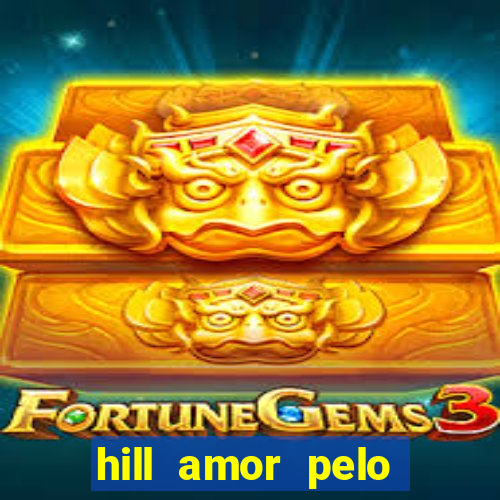 hill amor pelo jogo online