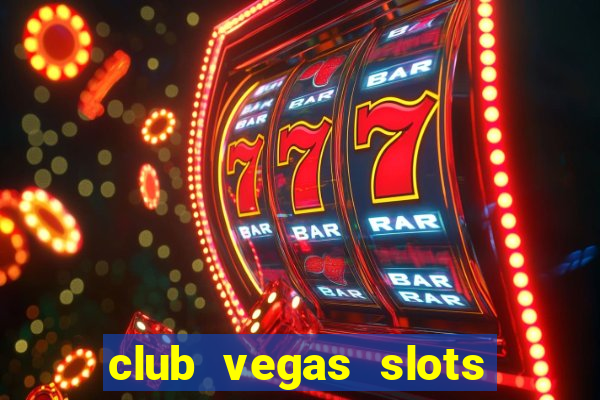 club vegas slots casino games 777