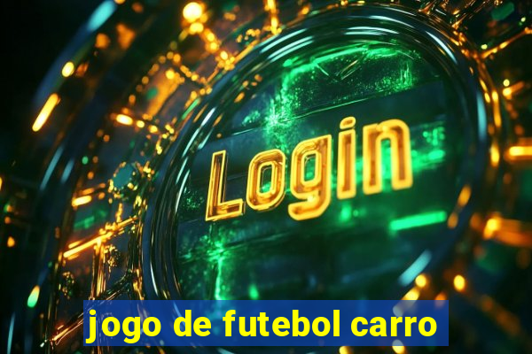 jogo de futebol carro