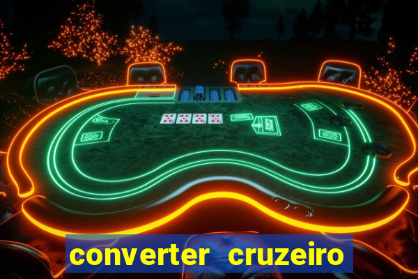 converter cruzeiro para real