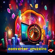 converter cruzeiro para real