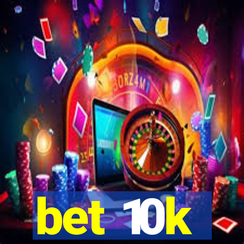 bet 10k