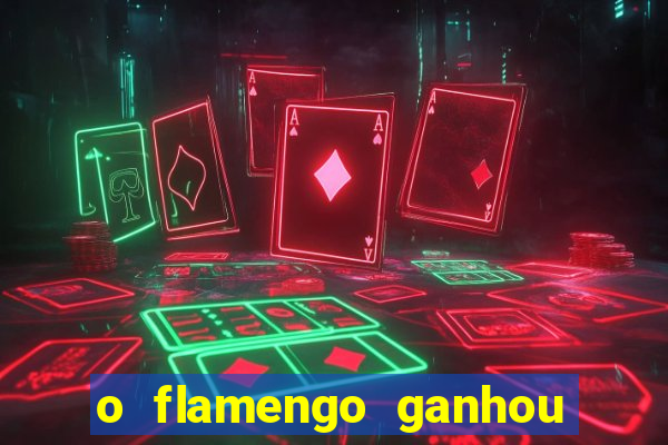 o flamengo ganhou ou perdeu hoje