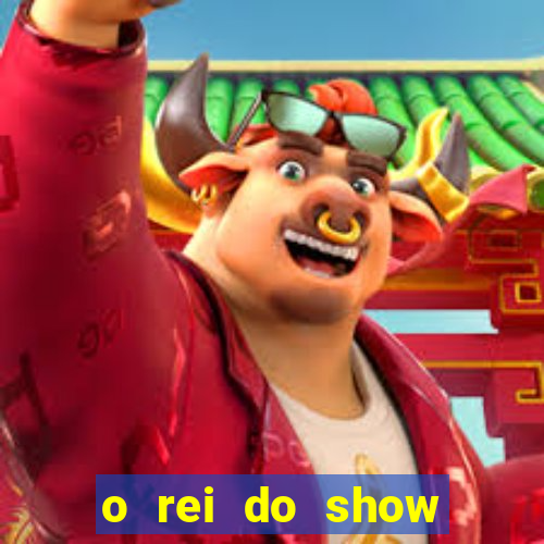 o rei do show filme completo dublado topflix