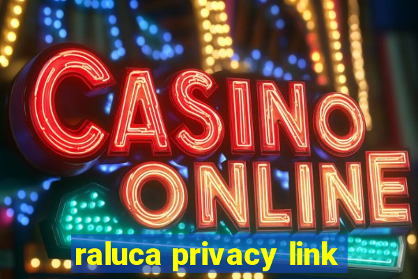 raluca privacy link