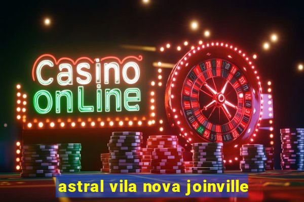 astral vila nova joinville