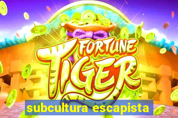 subcultura escapista