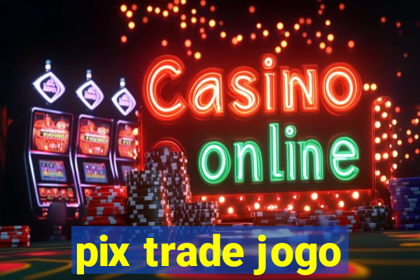 pix trade jogo