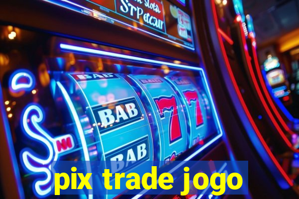 pix trade jogo