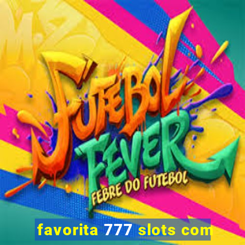 favorita 777 slots com