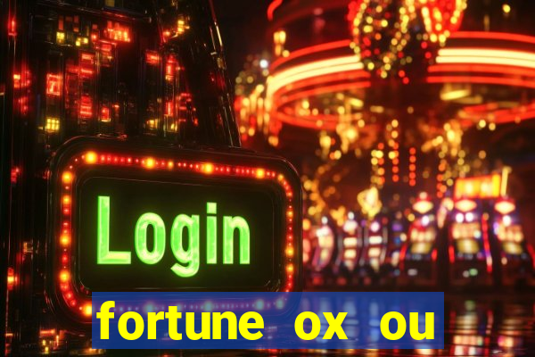 fortune ox ou fortune tiger