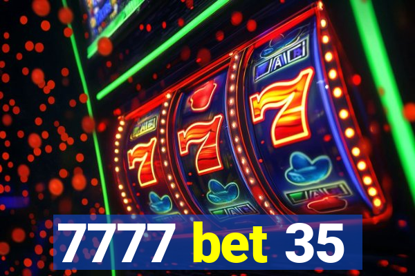 7777 bet 35