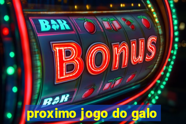 proximo jogo do galo