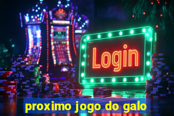 proximo jogo do galo