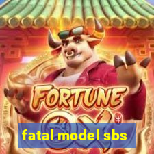 fatal model sbs