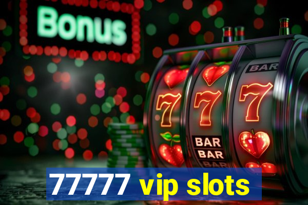 77777 vip slots