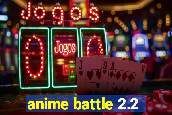 anime battle 2.2