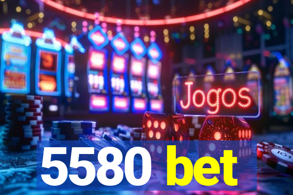 5580 bet