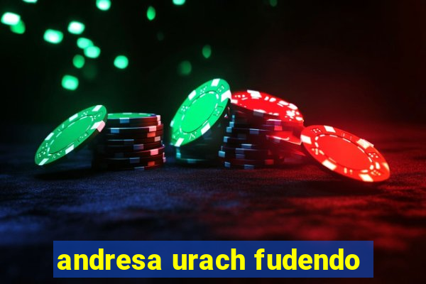 andresa urach fudendo