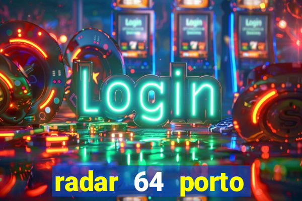 radar 64 porto seguro hoje