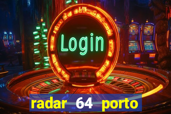 radar 64 porto seguro hoje