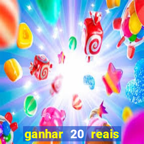 ganhar 20 reais por cadastro