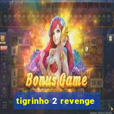 tigrinho 2 revenge