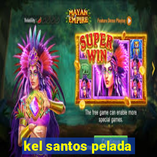 kel santos pelada